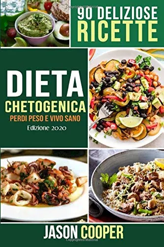 Dieta Chetogenica: Guida completa per mangiare sano, perdere peso e vivere meglio. 90 deliziose ricette. Inizia il tuo stile di vita Chetogenico.