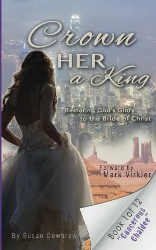 Crown Her a King Book One: Cancerous Chaldee: Restoring the Glory of God to the Bride of Christ: Volume 1