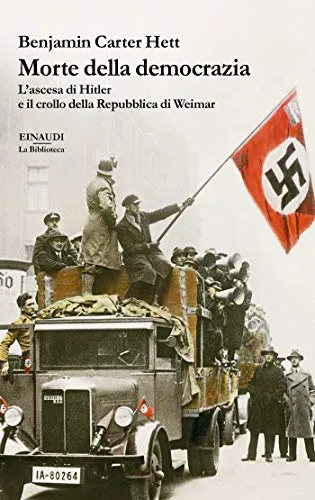 Morte della democrazia: L'ascesa di Hitler e il crollo della Repubblica di Weimar (Biblioteca Einaudi)