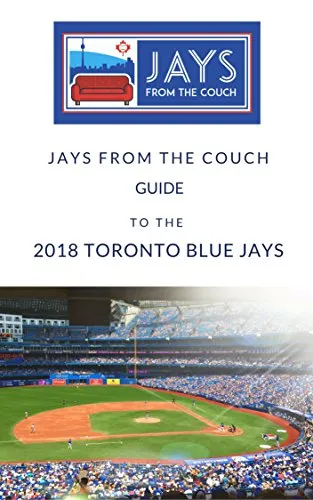 Jays From the Couch Guide to the 2018 Toronto Blue Jays (English Edition)