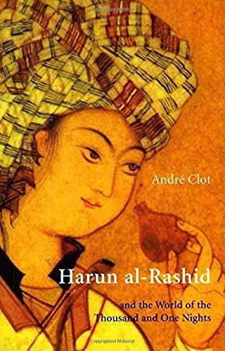 Harun Al-Rashid: and the World of the Thousand and One Nights
