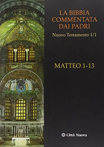 La Bibbia commentata dai Padri. Nuovo Testamento. Matteo 1-13 (Vol. 1/1)