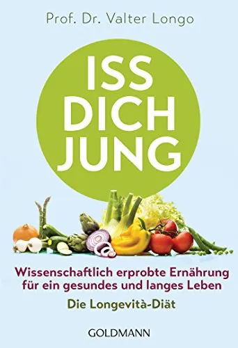 Iss dich jung: Wissenschaftlich erprobte Ernährung für ein gesundes und langes Leben - Die Longevità-Diät (German Edition)