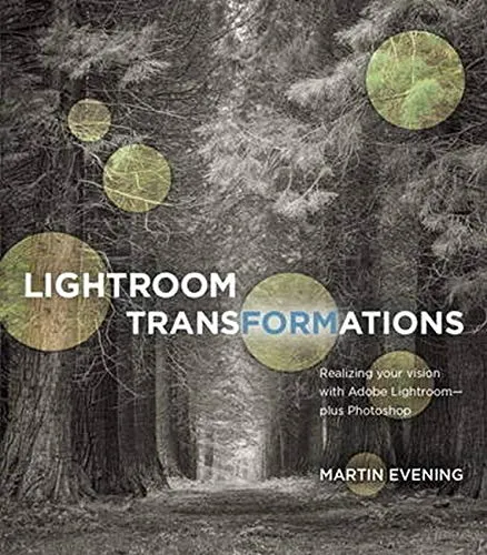 Lightroom Transformations: Realizing your vision with Adobe Lightroom plus Photoshop [Lingua inglese]
