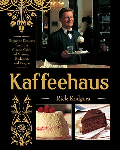 Kaffeehaus: Exquisite Desserts from the Classic Cafes of Vienna, Budapest, and Prague Revised Edition (English Edition)