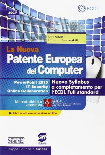 La nuova patente europea del computer. Nuovo Syllabus a completamento per l'ECDL full standard. Power point 2010. IT security. Online collaboration. Con espansione online