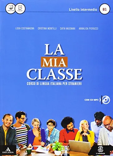 La mia classe. Corso di lingua italiana per stranieri. Livello intermedio (B1). Con CD Audio formato MP3