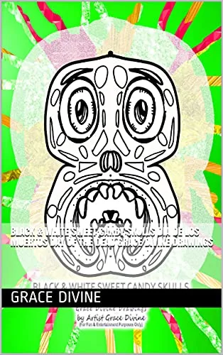 BLACK & WHITE SWEET CANDY SKULLS Dia de los Muertos Day of the Dead Grace Divine Drawings (Day of the Dead Celebration - Dia de los Muertos Celebracion) (English Edition)