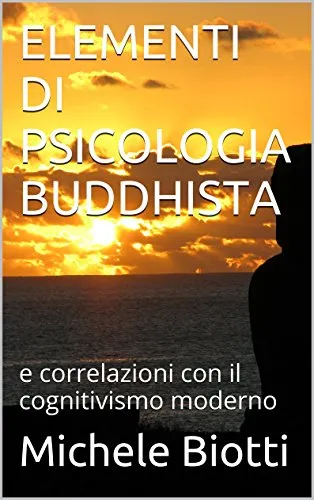 ELEMENTI DI PSICOLOGIA BUDDHISTA: e correlazioni con il cognitivismo moderno