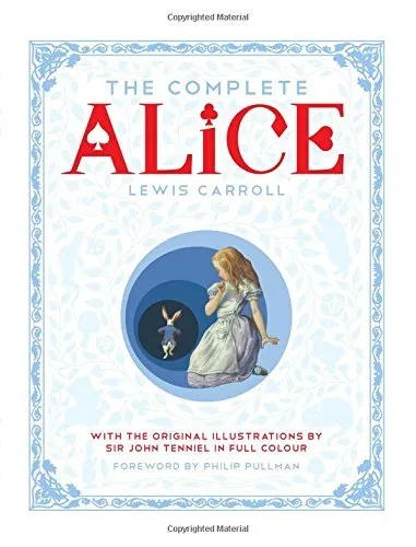 The Complete Alice: Alice's Adventures in Wonderland and Through the Looking-Glass and What Alice Found There by Lewis Carroll (2015-07-04)