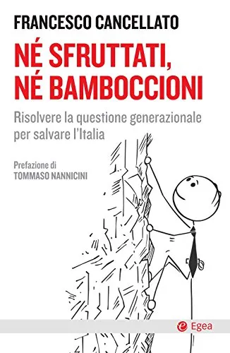 Né sfruttati, né bamboccioni: Risolvere la questione generazionale per salvare l'Italia