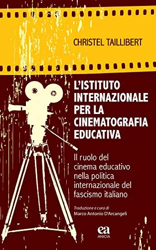L'Istituto internazionale per la cinematografia educativa. Il ruolo del cinema educativo nella politica internazionale del fascismo italiano