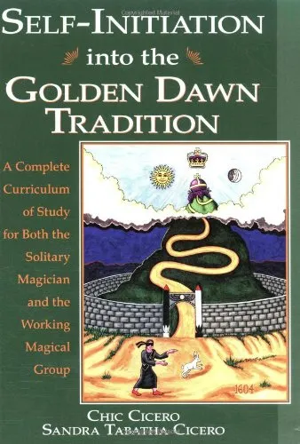 Self-Initiation into the Golden Dawn Tradition: A Complete Curriculum of Study for Both the Solitary Magician and the Working Magical Group