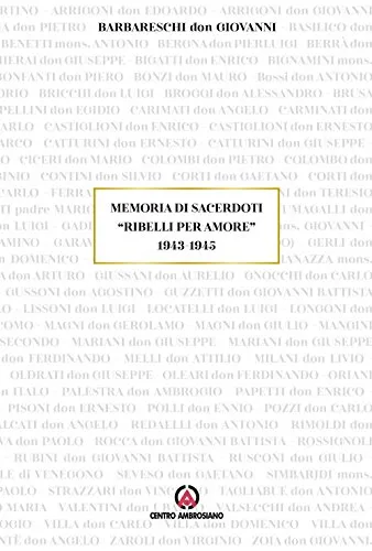 Memoria di sacerdoti «Ribelli per amore» 1943-1945