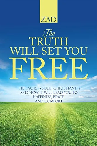 The Truth Will Set You Free: The Facts About Christianity and How It Will Lead You to Happiness, Peace, and Comfort (English Edition)