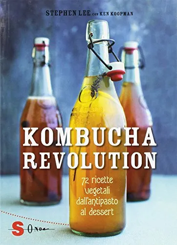 Kombucha Revolution. 72 ricette vegetali dall'antipasto al dessert. Ediz. illustrata