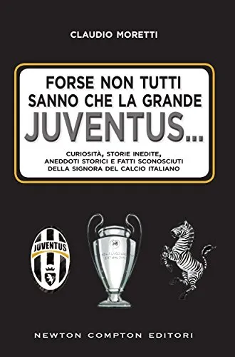 Forse non tutti sanno che la grande Juventus... (eNewton Saggistica)