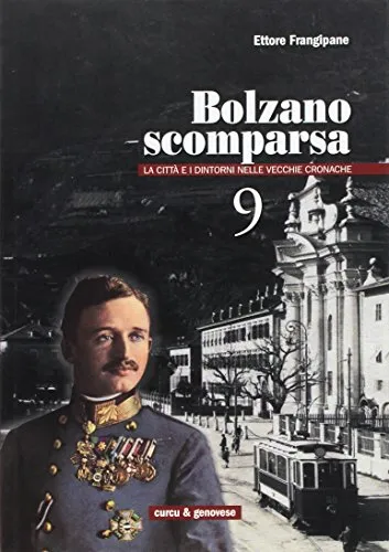 Bolzano scomparsa. La città e i dintorni nelle vecchie cronache (Vol. 9)