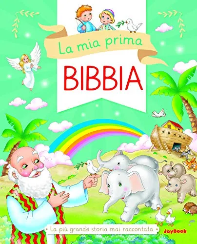 La mia prima Bibbia. La più grande storia mai raccontata