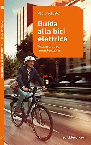 Guida alla bici elettrica. Acquisto, uso e manutenzione (Manuali della bicicletta)