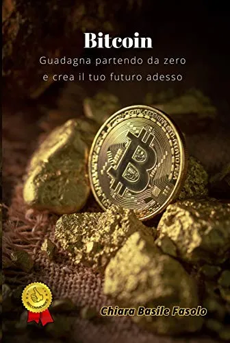 Bitcoin: Guadagna partendo da zero e crea il tuo futuro adesso