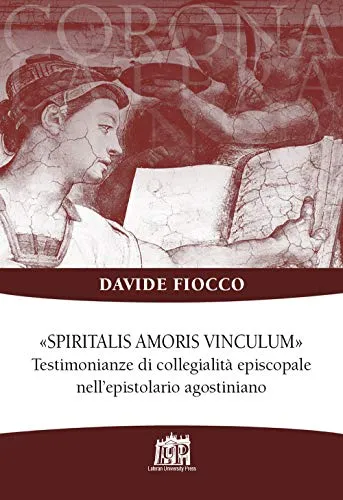 Spiritalis amoris vinculum. Testimonianze di collegialità episcopale nell’epistolario agostiniano