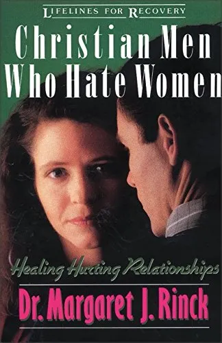 Christian Men Who Hate Women: Healing Hurting Relationships