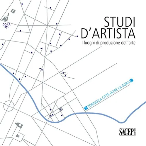 Studi d'artista. I luoghi di produzione dell'arte. Torino. La città oltre la Dora. Ediz. italiana e inglese