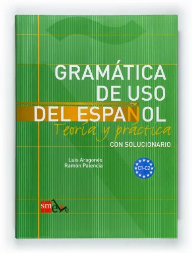 Gramatica de uso del Espanol - Teoria y practica: Gramatica de uso del: C1-C2