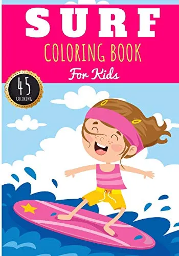 Surf Coloring Book: For Kids Girls & Boys | Kids Coloring Book with 45 Unique Pages to Color on Surfer, Surfing Board, Ocean Wave, Beach Summer, ... lifestyle | Preschool Gift for Relax Camper.