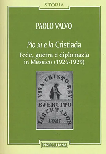 Pio XI e la Cristiada. Fede, guerra e diplomazia in Messico (1926-1929)
