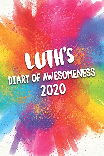 Luth's Diary of Awesomeness 2020: Unique Personalised Full Year Dated Diary Gift For A Boy Called Luth - Perfect for Boys & Men - A Great Journal For Home, School College Or Work.