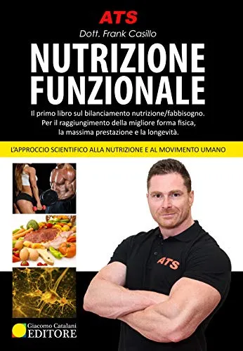 Nutrizione funzionale. Il primo libro sul bilanciamento nutrizione/fabbisogno. Per il raggiungimento della migliore forma fisica, la massima prestazione e la longevità.. Nuova ediz.