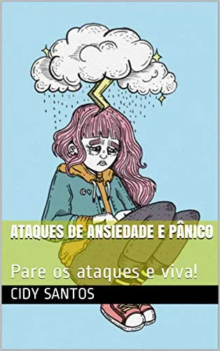 Ataques de ansiedade e pânico: Pare os ataques e viva! (Portuguese Edition)