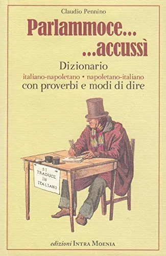 Parlammoce accussì. Dizionario italiano-napoletano, napoletano-italiano