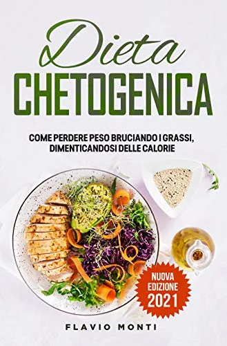 Dieta Chetogenica: La guida completa per dimagrire, dalla teoria alla pratica. (Inclusi menu settimanali e ricette)