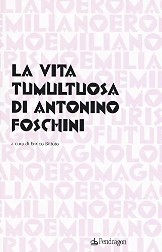 La vita tumultuosa di Antonio Foschini