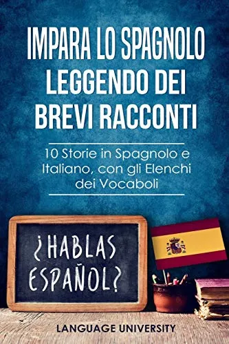 Impara lo Spagnolo Leggendo dei Brevi Racconti: 10 Storie in Spagnolo e Italiano, con gli Elenchi dei Vocaboli