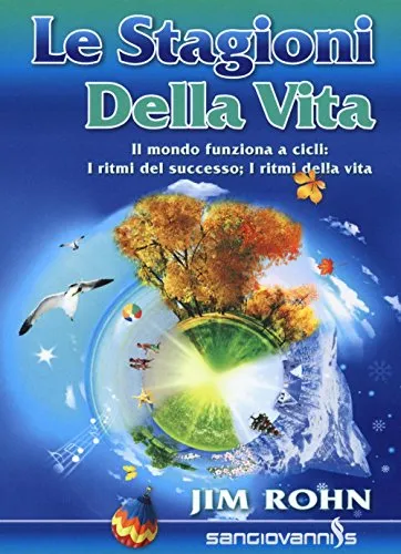 Le stagioni della vita. Il mondo funziona a cicli: i ritmi del successo; i ritmi della vita