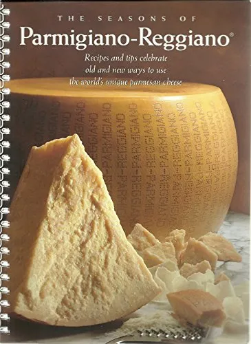 The seasons of Parmigiano-Reggiano: Twenty-four recipes and tips celebrated old and new ways to use the worlds unique parmesan chees