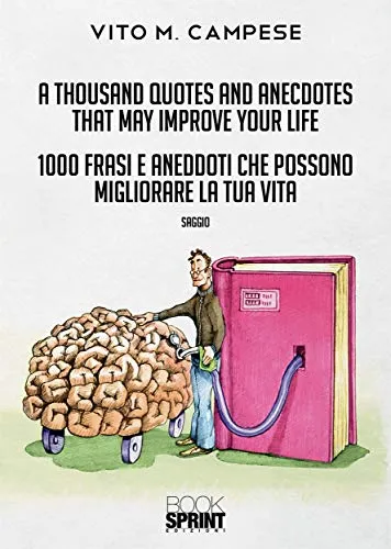 A thousand Quotes and Anecdotes that may improve your life - 1000 Frasi e Aneddoti che possono migliorare la tua vita (English Edition)