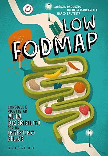 Low Fodmap. Consigli e ricette ad alta digeribilità che fanno bene all'intestino