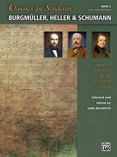 Burgmüller, Heller & Schumann: Standard Repertoire for the Developing Pianist, Late Intermediate