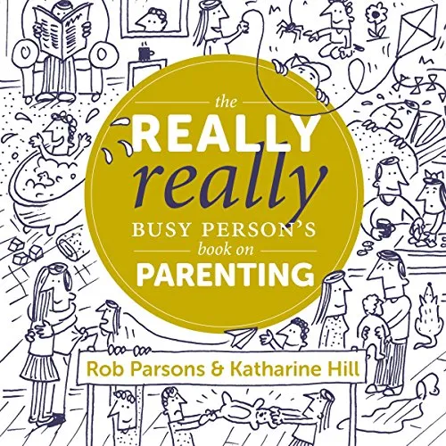 The Really Really Busy Persons Book on Parenting