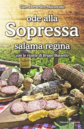 Ode alla sopressa. Salama regina. Con le ricette di Bruno Bassetto