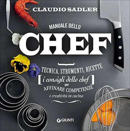 Manuale dello chef. Tecnica, strumenti, ricette. I consigli dello chef per affinare competenze e creatività in cucina: 1