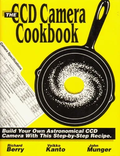 The Ccd Camera Cookbook: How to Build Your Own Ccd Camera/Book and Disk