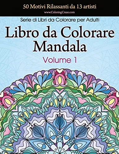 Libro da Colorare Mandala: 50 Motivi Rilassanti da 13 artisti, Serie di Libri da Colorare per Adulti da ColoringCraze, Volume 1