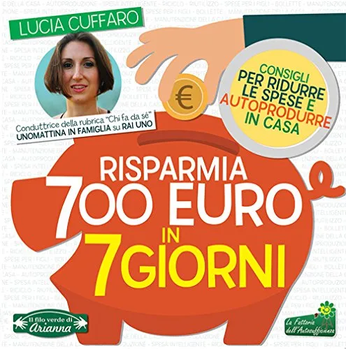 Risparmia 700 euro in 7 giorni. Consigli per ridurre le spese e autoprodurre in casa