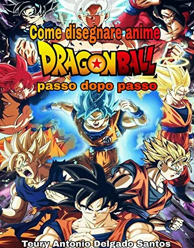 Come disegnare anime passo dopo passo: Dragon Ball (Warriors Z Special Edition Vol. 1)